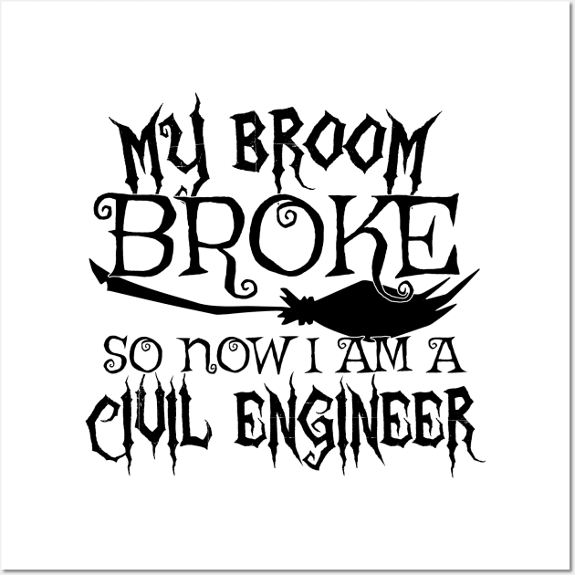 My Broom Broke So Now I Am A Civil Engineer - Halloween Tee Wall Art by theodoros20